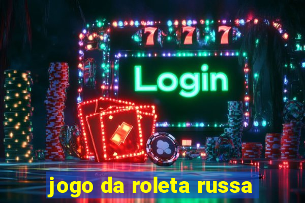 jogo da roleta russa